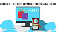 Solutions to Make Your Retail Business Go Global - SolutionDots