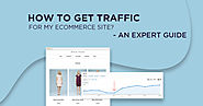 How to Get Traffic for my Ecommerce Site? - An Expert Guide
