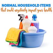 NORMAL HOUSEHOLD ITEMS THAT COULD NEGATIVELY BE IMPACTING YOUR HEALTH