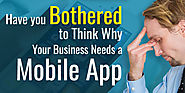 Have You Bothered To Think Why Your Business Needs A Mobile App?