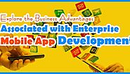 Is Enterprise Mobile App Development Advantageous?