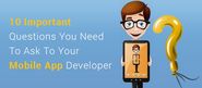 10 Important Questions You Need To Ask To Your Mobile App Developer - Dragon Blogger Technology