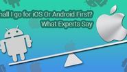 Shall I go for iOS Or Android First? What Experts Say