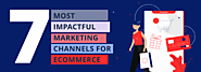 7 Strategic Marketing Channels for Your Ecommerce Business
