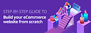 Step-by-step guide to build your ecommerce website from scratch