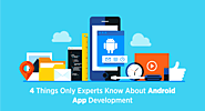4 Things Only Experts Know About Android App Development