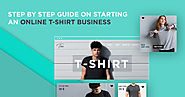 Step By Step Guide on Starting an Online T-shirt Business