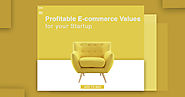 6 Profitable E-commerce Values for your Startup