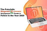 The Futuristic Magento eCommerce Development Trends to Follow in the Year 2020