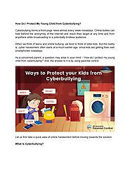 How Do I Protect My Young Child From Cyber bullying?