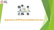 What is the Importance of IP Phone Installation Services?
