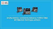 Expanding your Business with the IP Phone Installation