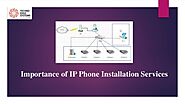 Importance of IP Phone Installation Services