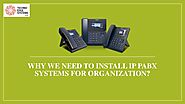 Why We Need to Install IP PABX Systems for Organization?