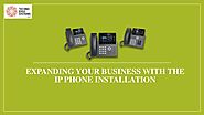 How to Expand your Business with the IP Phone Installation?