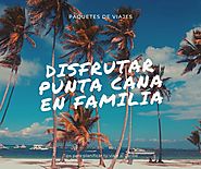 Paquetes de viajes: disfrutar Punta Cana en familia