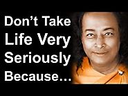 Don't Take Life Seriously!! Paramahansa Yogananda Explains The Simple Reason Behind This Act !!