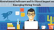Recruitment Software and its Direct Impact on Emerging Hiring Trends