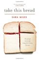 Take This Bread: A Radical Conversion: Sara Miles: 9780345495792: Amazon.com: Books