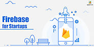 Google Firebase for Startups And Small Scale Business