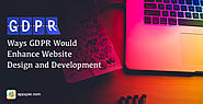 Learn How GDPR Would Enhance Website Design and Development?