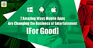 7 Amazing Ways Mobile Apps Are Changing the Business of Entertainment [For Good]