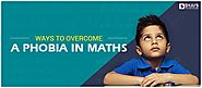 Ways to Overcome A Phobia in Maths
