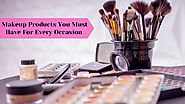 Makeup Products You Must Have For Every Occasion