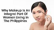 Why Makeup Is An Integral Part Of Women Living In The Philippines