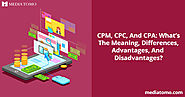 CPM, CPC, And CPA: What’s The Meaning, Differences, Advantages, And Disadvantages? -