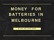 Money for Batteries in Melbourne