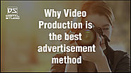7 Good Reasons Why Video Production Is the Best Method of Advertising