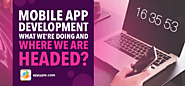 Mobile App Development [ What we're doing and where we are headed ]