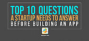 Top 10 Questions A Startup Needs To Answer Before Building An App In 2019