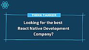 Best React Native Development Company India, USA, Dubai, Ahmedabad - ThinkTanker