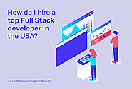 How Do I Hire a Top Full Stack Developer in the USA 2019?