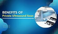 What Are The Benefits Of A Private Ultrasound Scan In Leicester?