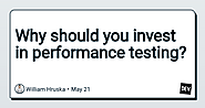 Why should you invest in performance testing?