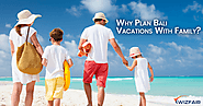 Why Plan Bali Vacations With Family?