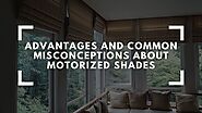 Motorized Shades - Major Advantages and Common Misconceptions