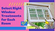 Tips to Select Right Window Treatments for Each Room of Your House