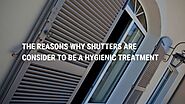 The Reasons Why Shutters are Considered to be a Hygienic Treatment