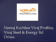 Neeraj Kochhar Viraj Group: Steel Manufacturer Company In India