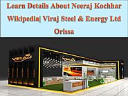 Details Of Neeraj Kochhar Viraj Group Steel Plants In India