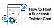 Influential "Twitter Chat" Tips: How to Host Successful Twitter Chats