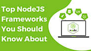 Top Nodejs Frameworks You Should Know About - Checkout in Detail For Each