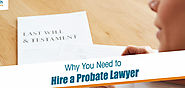 Why Do You Need to Hire A Probate Litigation Attorney?