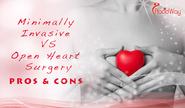 Minimally Invasive Surgery versus Open Heart Surgery Pros and Cons