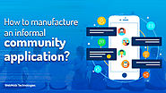 Manufacture an informal community application