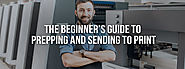 The Beginner’s Guide to Prepping and Sending to Print